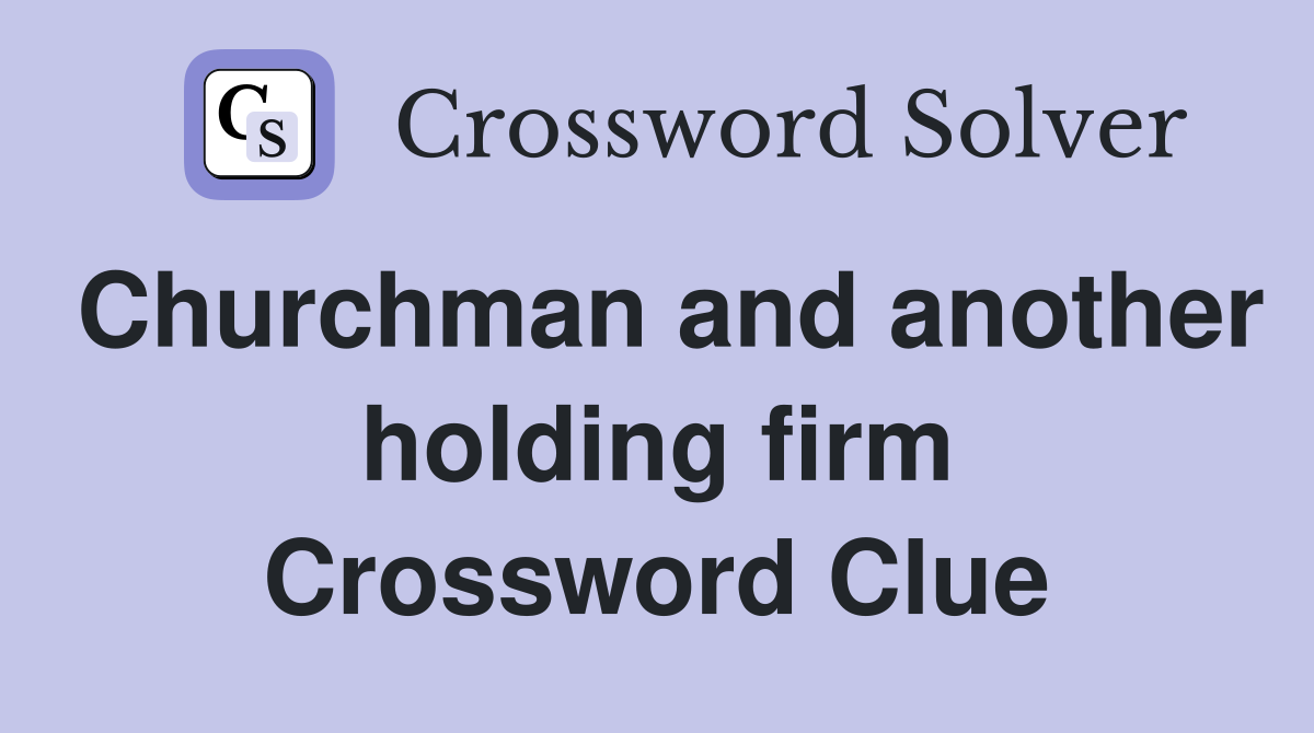 Churchman and another holding firm Crossword Clue