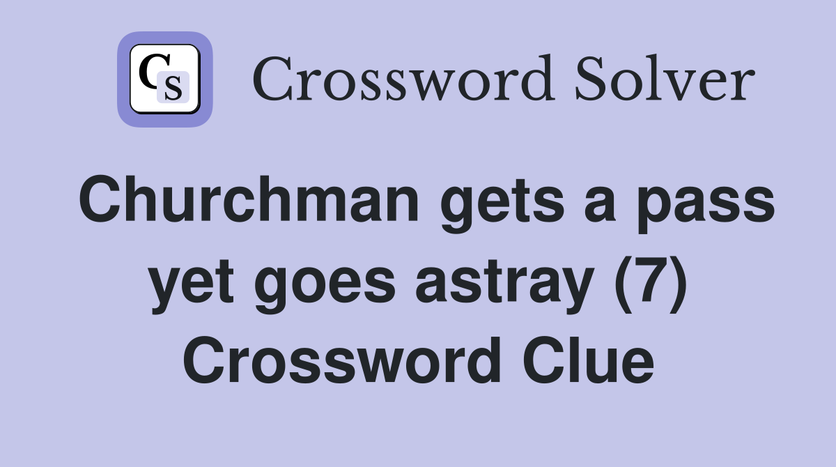 Churchman gets a pass yet goes astray (7) Crossword Clue