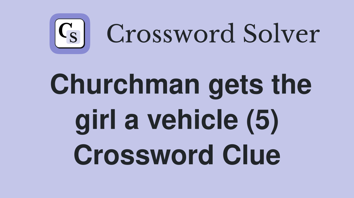 Churchman gets the girl a vehicle (5) Crossword Clue