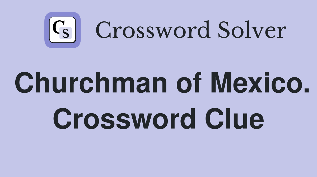 Churchman of Mexico. Crossword Clue