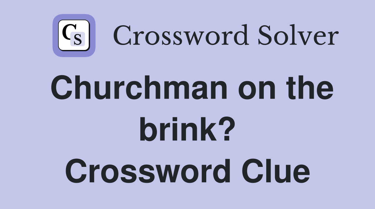 Churchman on the brink? Crossword Clue