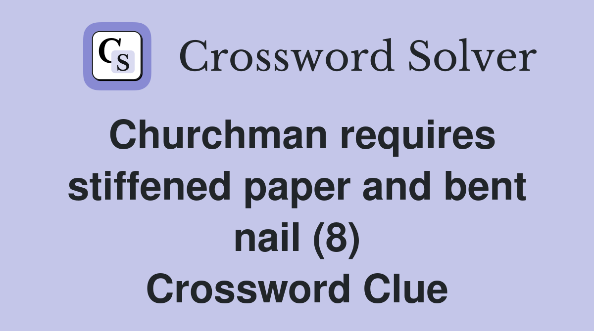 Churchman requires stiffened paper and bent nail (8) Crossword Clue