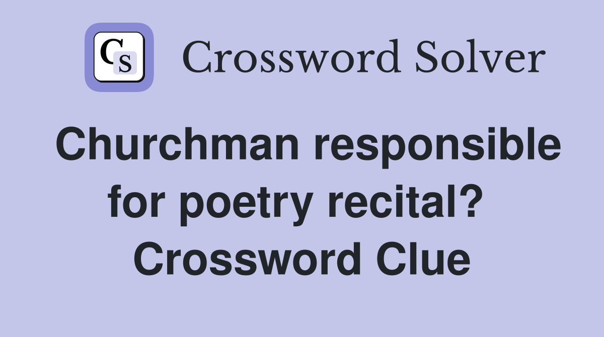 Churchman responsible for poetry recital?  Crossword Clue