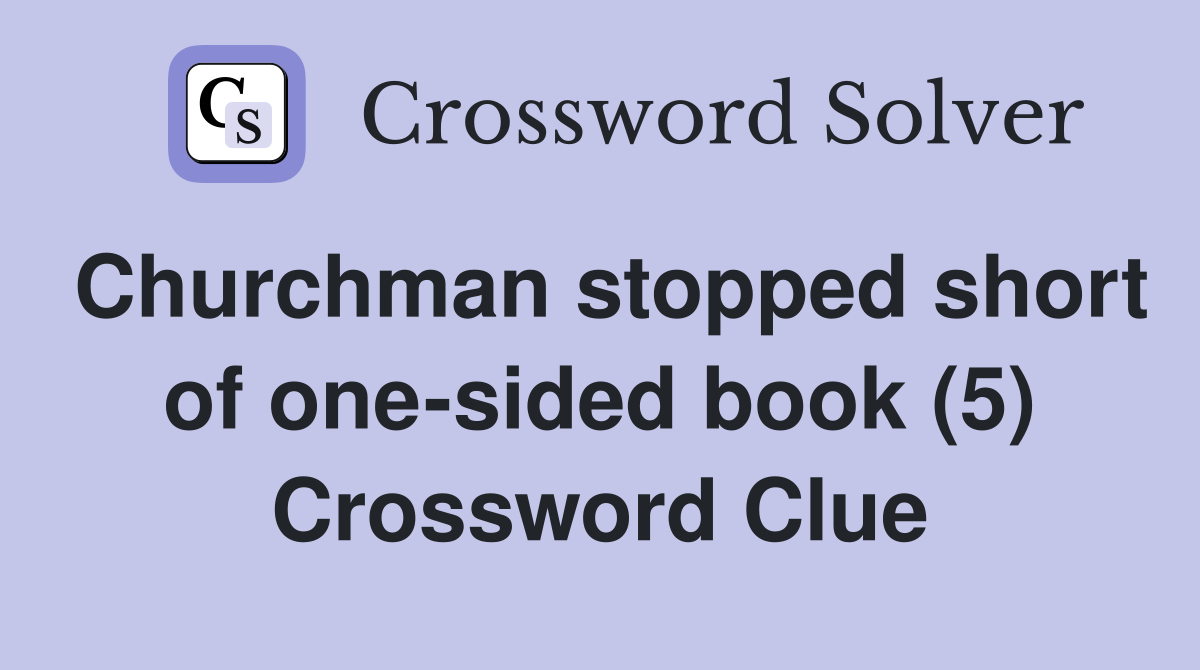 Churchman stopped short of one-sided book (5) Crossword Clue