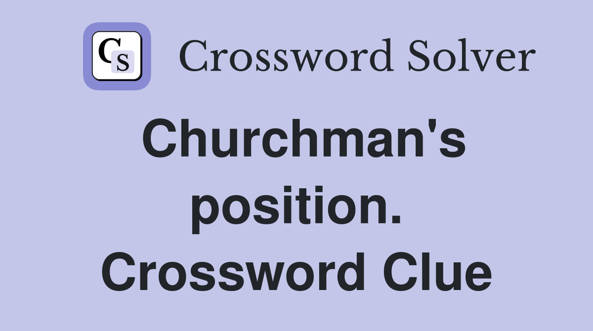 Churchman's position. Crossword Clue