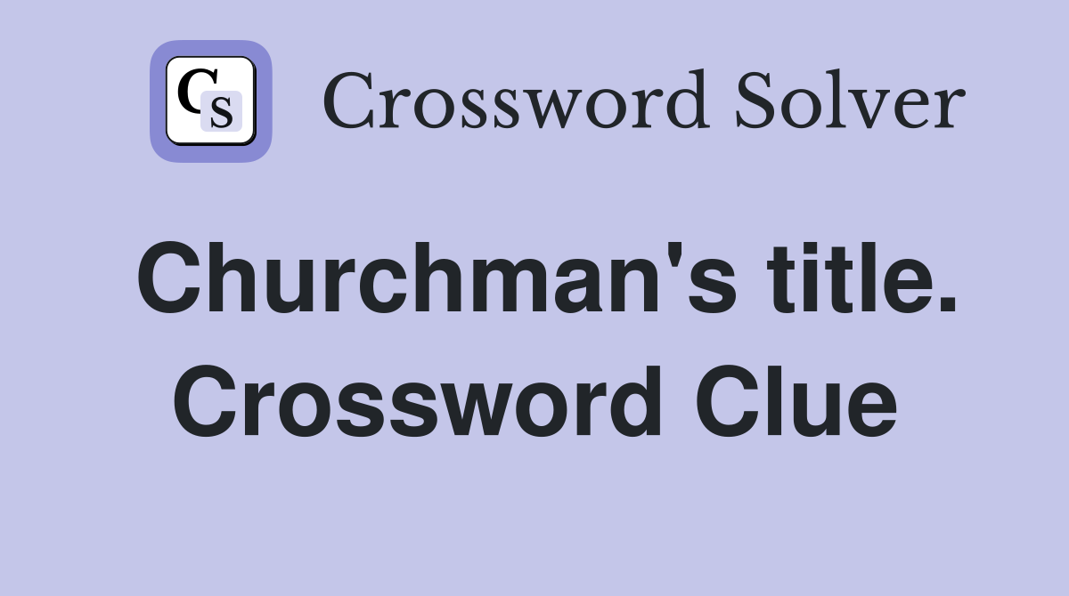 Churchman's title. Crossword Clue