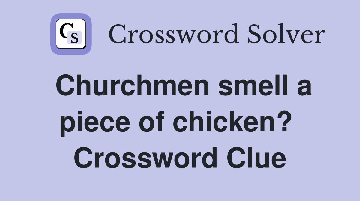 Churchmen smell a piece of chicken?  Crossword Clue