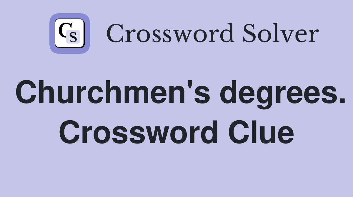 Churchmen's degrees. Crossword Clue