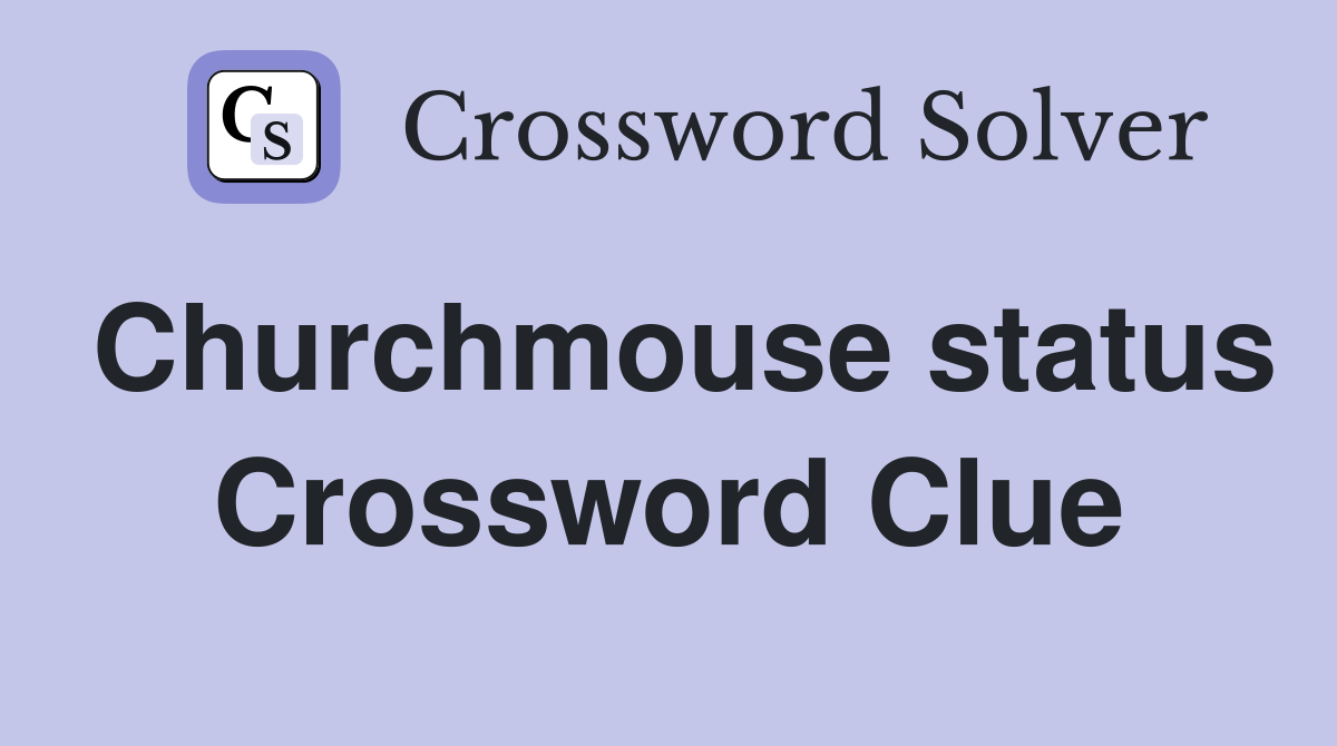 Churchmouse status Crossword Clue