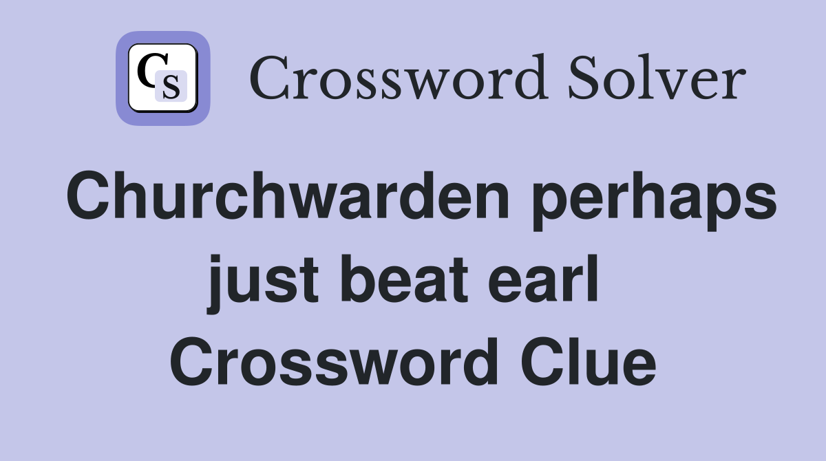 Churchwarden perhaps just beat earl  Crossword Clue