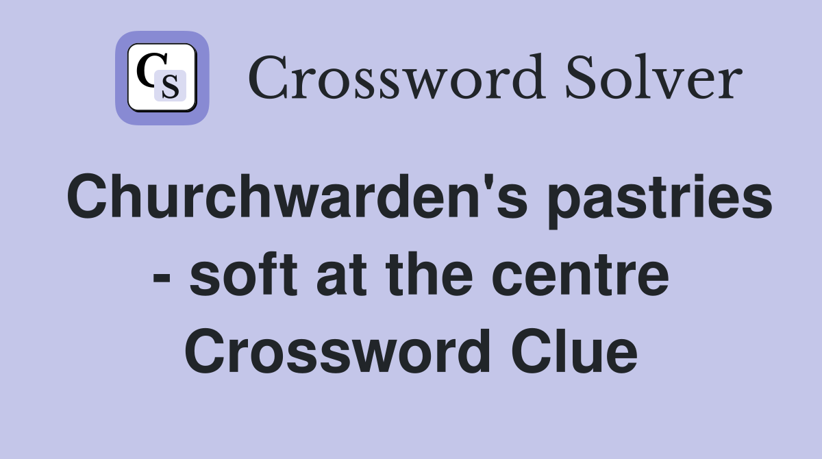 Churchwarden's pastries - soft at the centre Crossword Clue