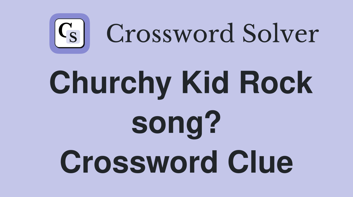Churchy Kid Rock song? Crossword Clue