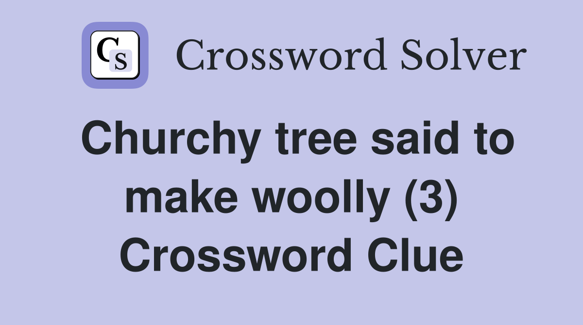 Churchy tree said to make woolly (3) Crossword Clue