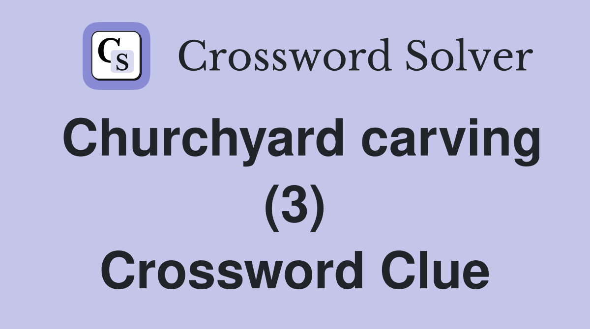 Churchyard carving (3) Crossword Clue