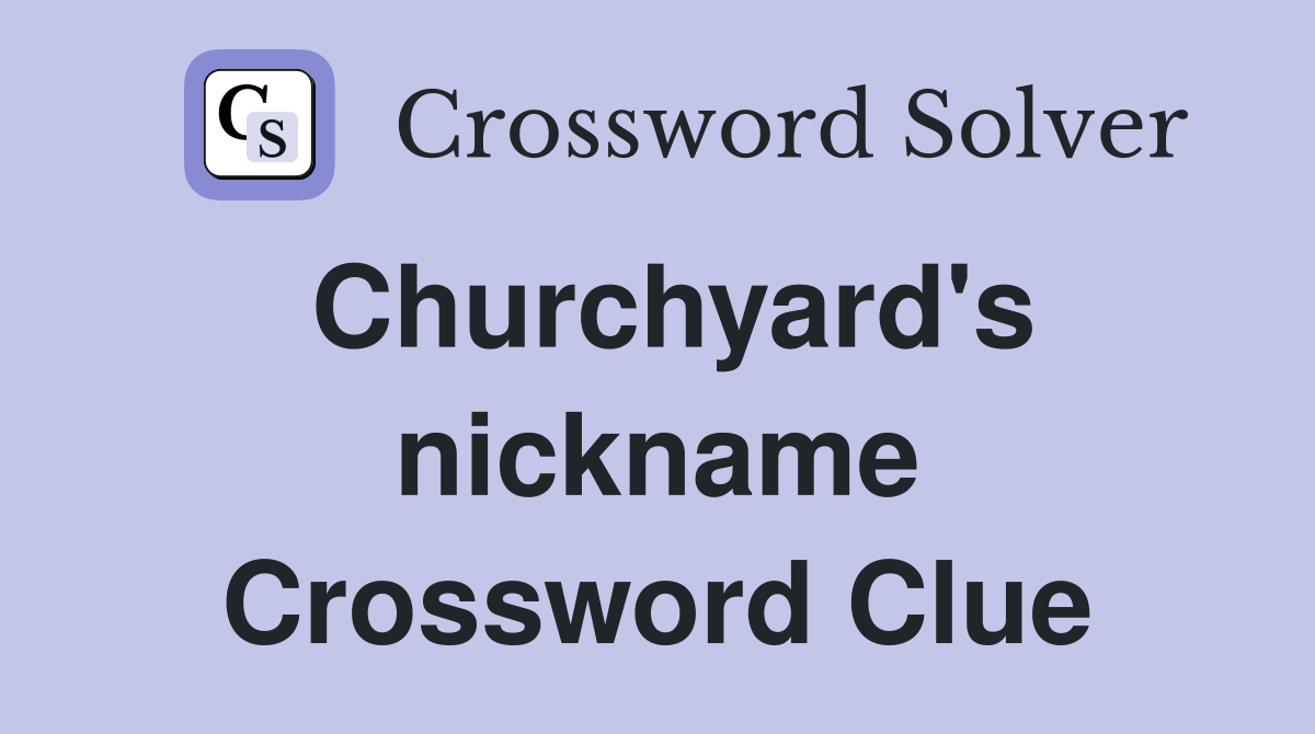 Churchyard's nickname Crossword Clue