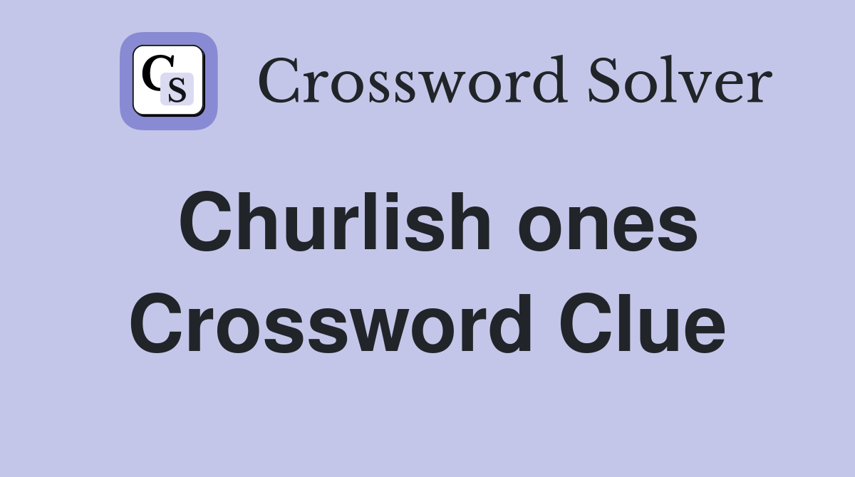 Churlish ones Crossword Clue Answers Crossword Solver