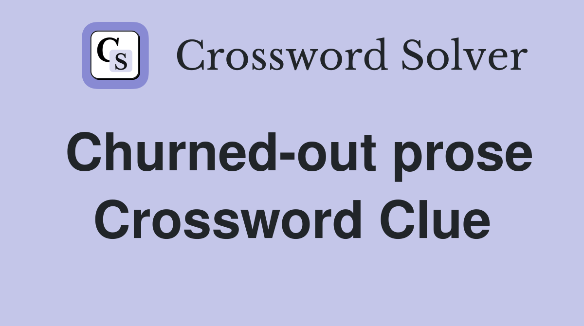 Churned-out prose Crossword Clue