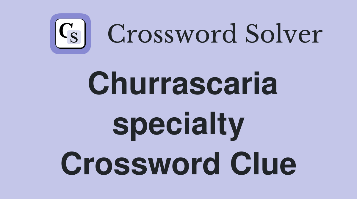 Churrascaria specialty Crossword Clue