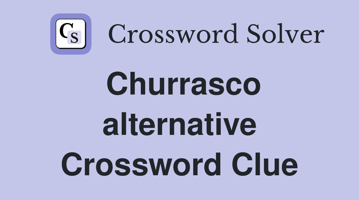 Churrasco alternative Crossword Clue