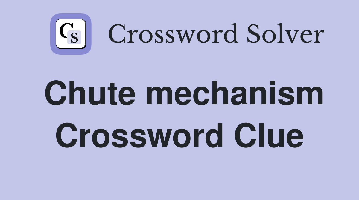 Chute mechanism Crossword Clue