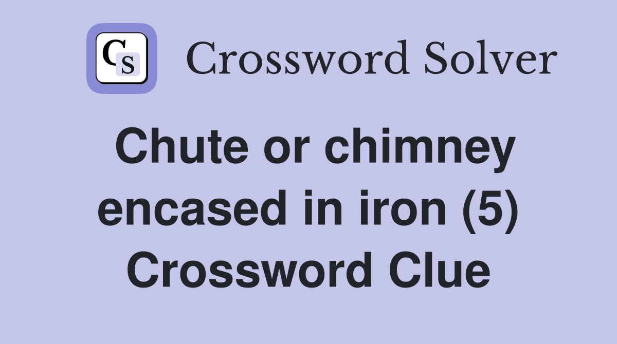 Chute or chimney encased in iron (5) Crossword Clue