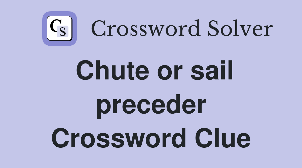 Chute or sail preceder Crossword Clue