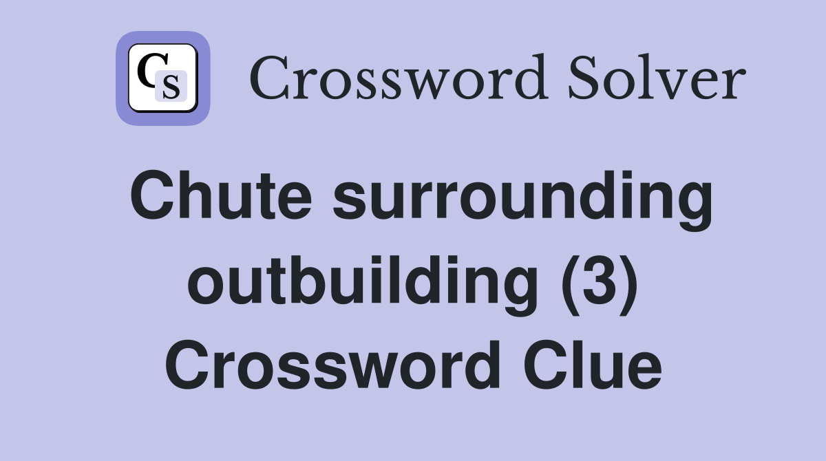 Chute surrounding outbuilding (3) Crossword Clue
