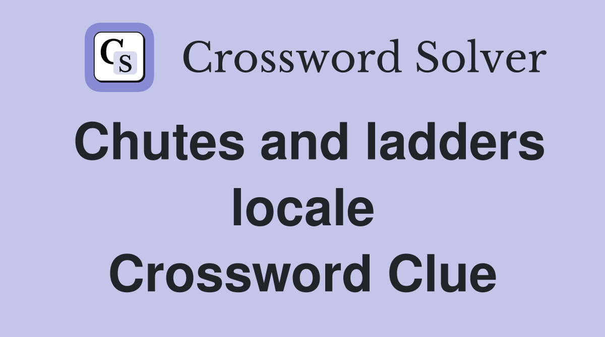 Chutes and ladders locale Crossword Clue