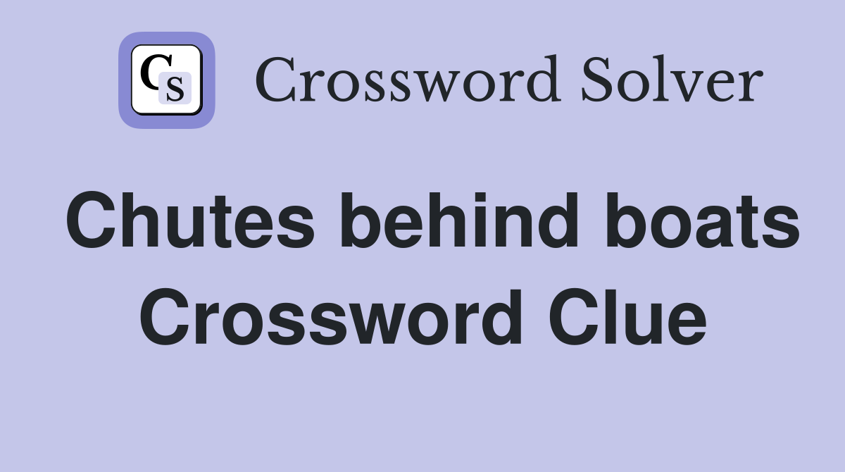 Chutes behind boats Crossword Clue