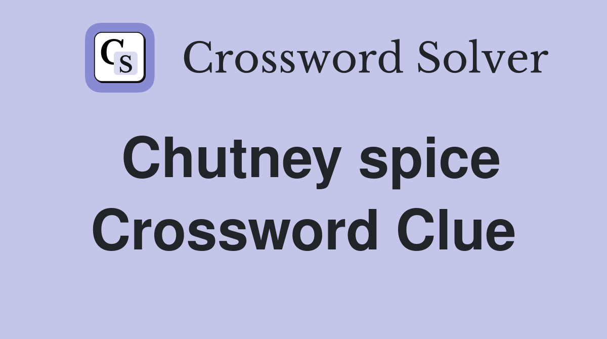 Chutney spice Crossword Clue