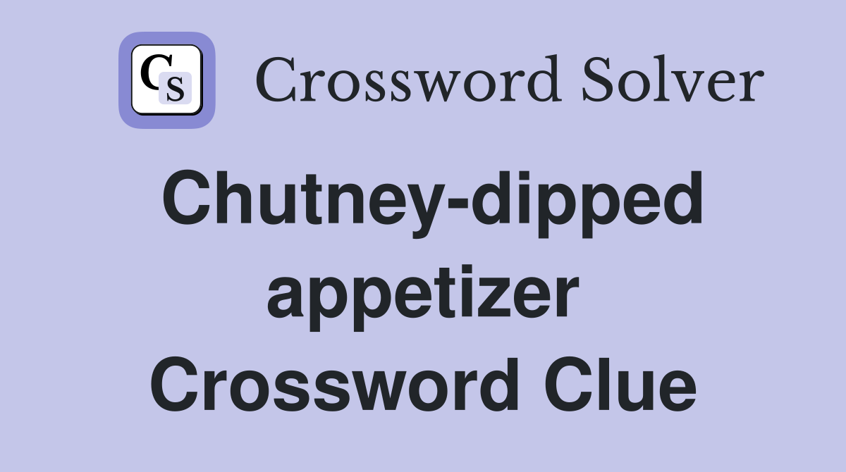 Chutney-dipped appetizer Crossword Clue