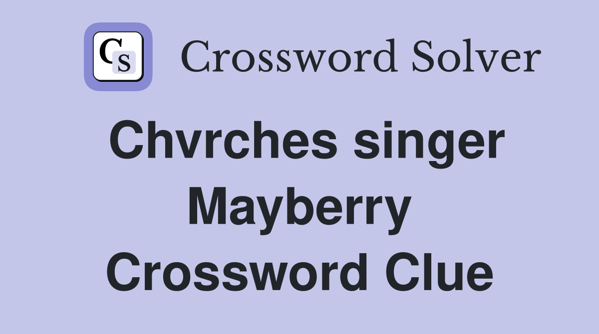 Chvrches singer Mayberry Crossword Clue