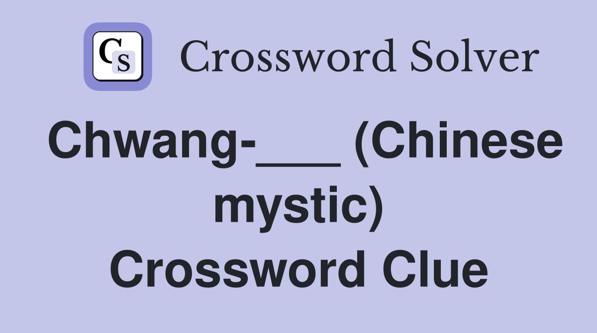 Chwang-___ (Chinese mystic) Crossword Clue