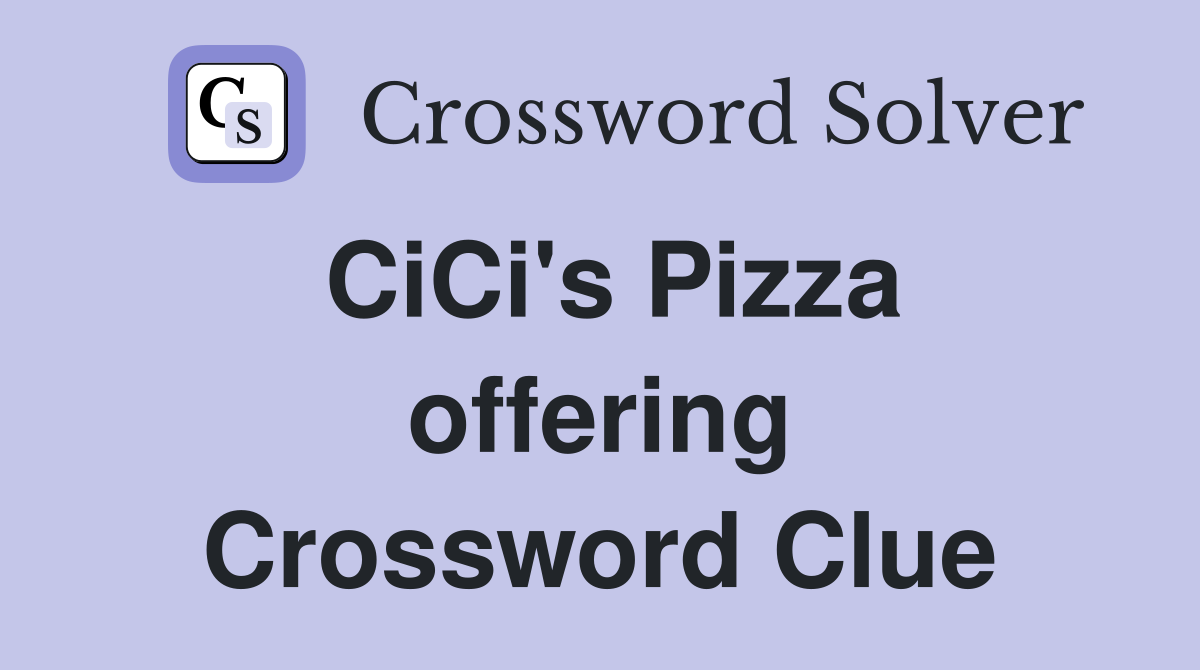 CiCi's Pizza offering Crossword Clue