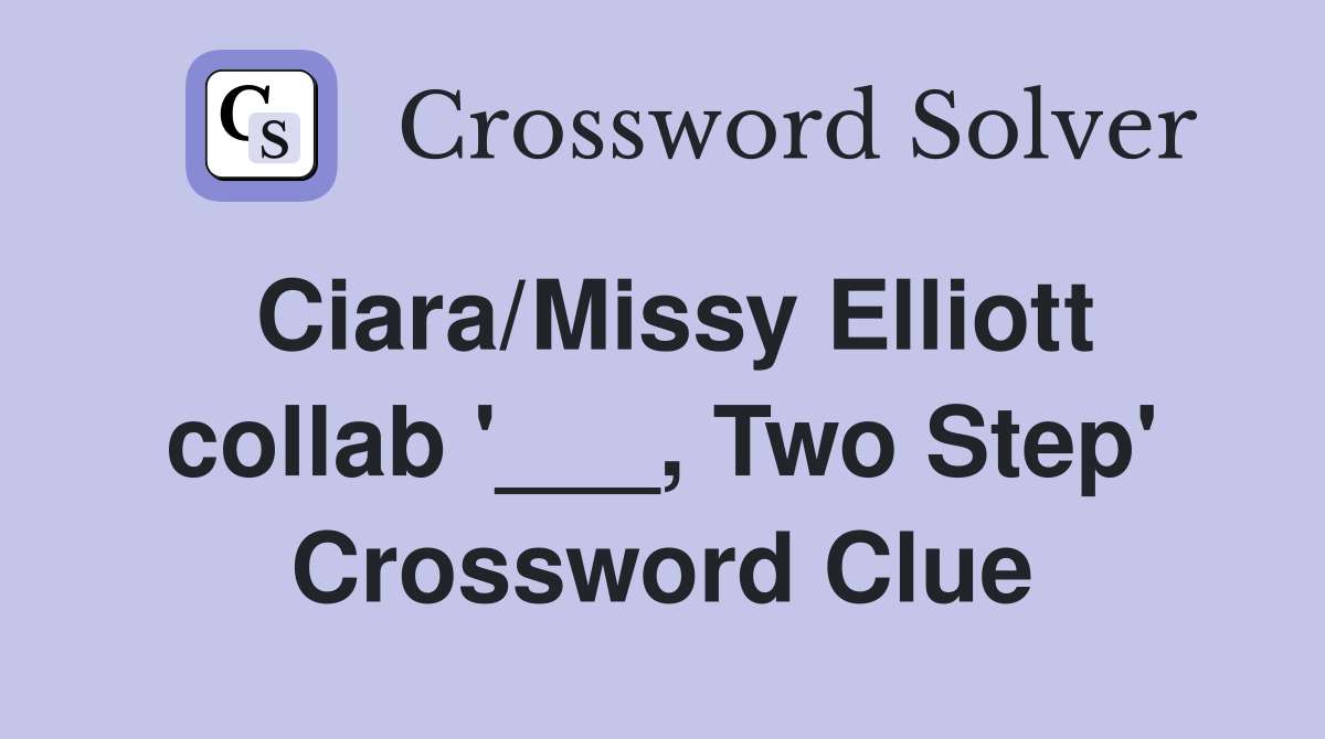 Ciara/Missy Elliott collab '___, Two Step' Crossword Clue