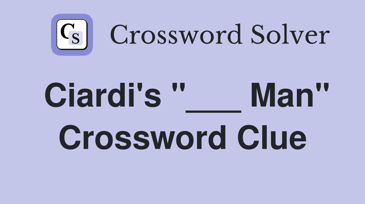 Ciardi's "___ Man" Crossword Clue