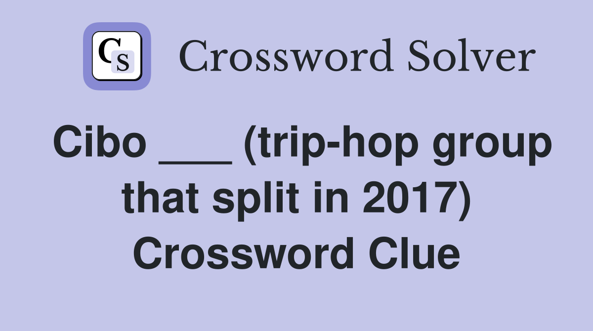 Cibo ___ (trip-hop group that split in 2017) Crossword Clue