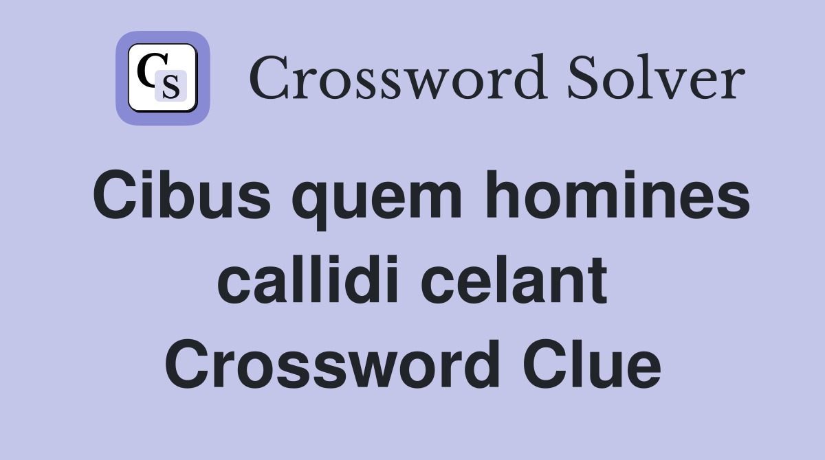 Cibus quem homines callidi celant Crossword Clue