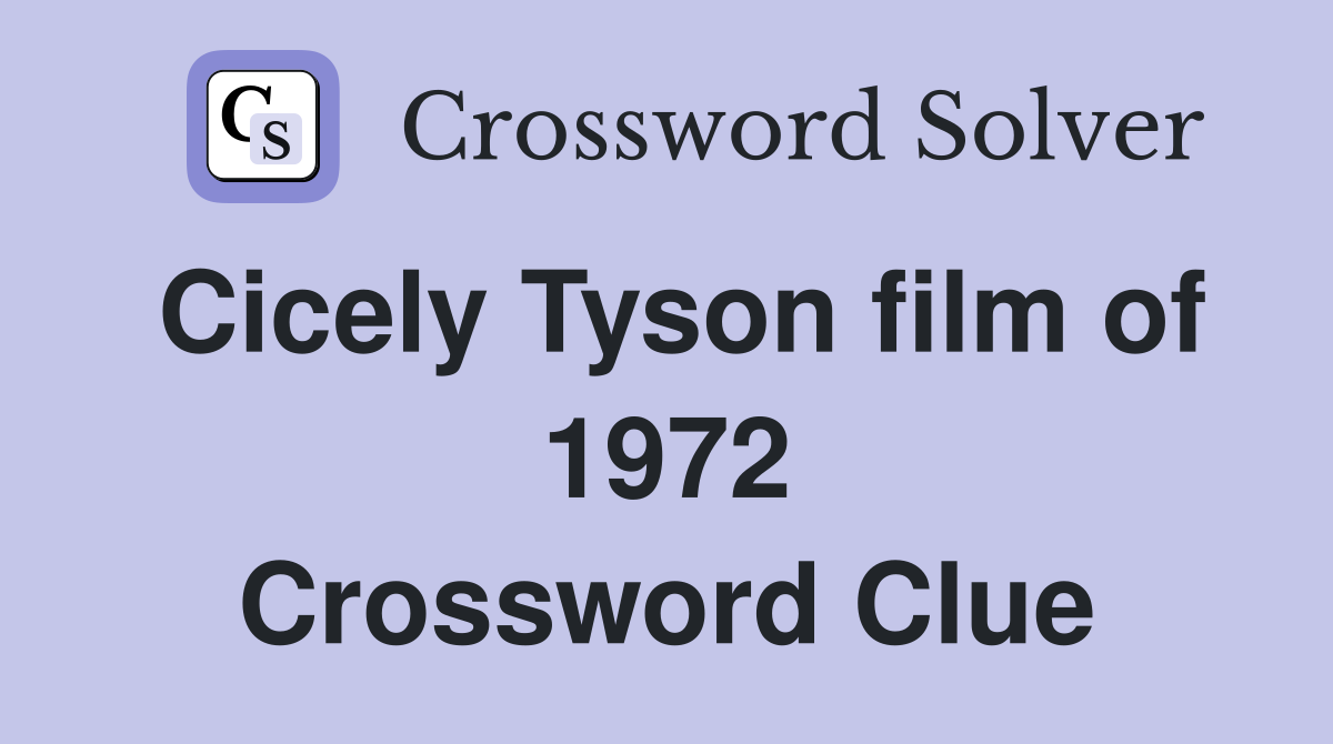 Cicely Tyson film of 1972 Crossword Clue