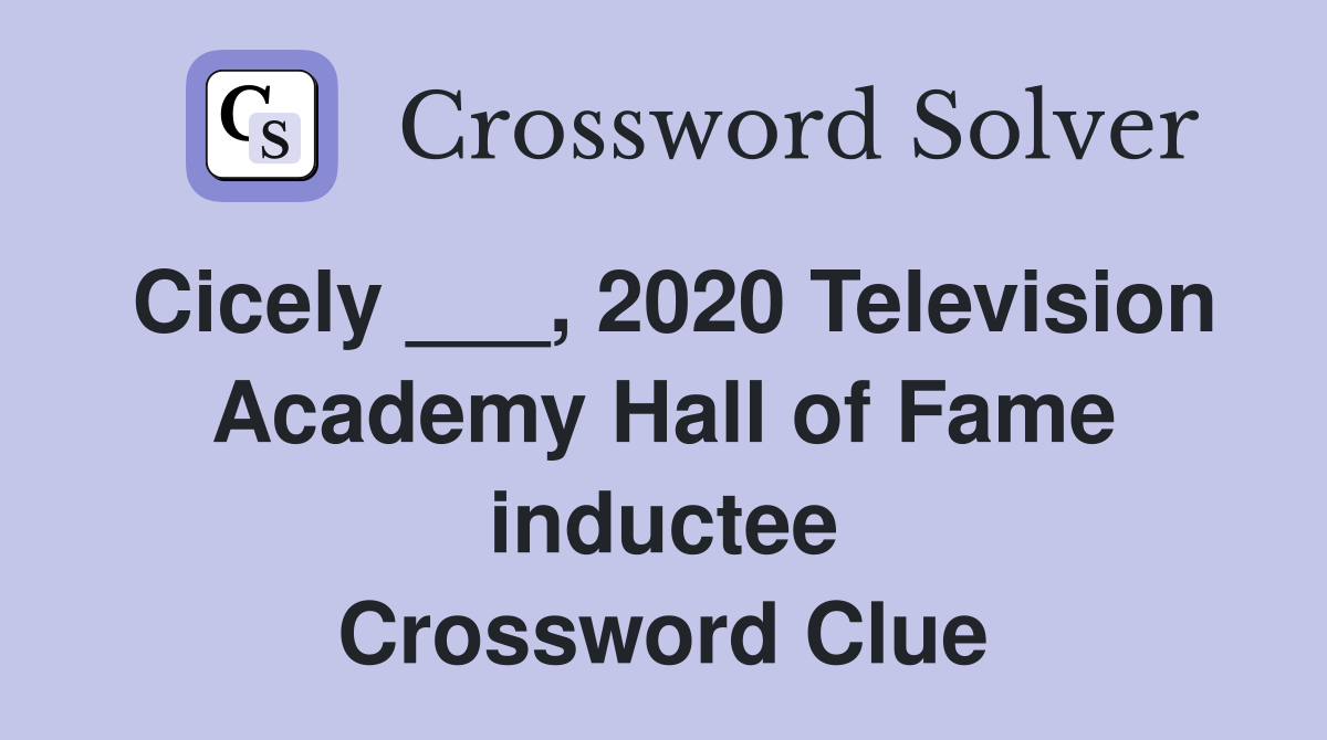 Cicely ___, 2020 Television Academy Hall of Fame inductee Crossword Clue
