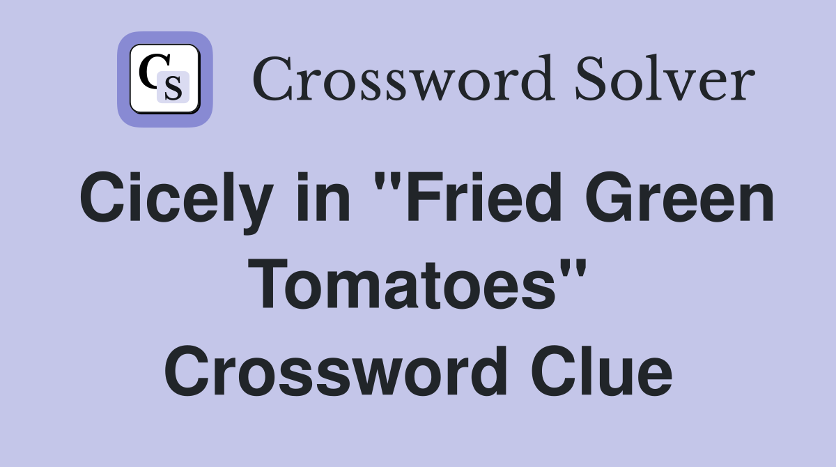Cicely in "Fried Green Tomatoes" Crossword Clue