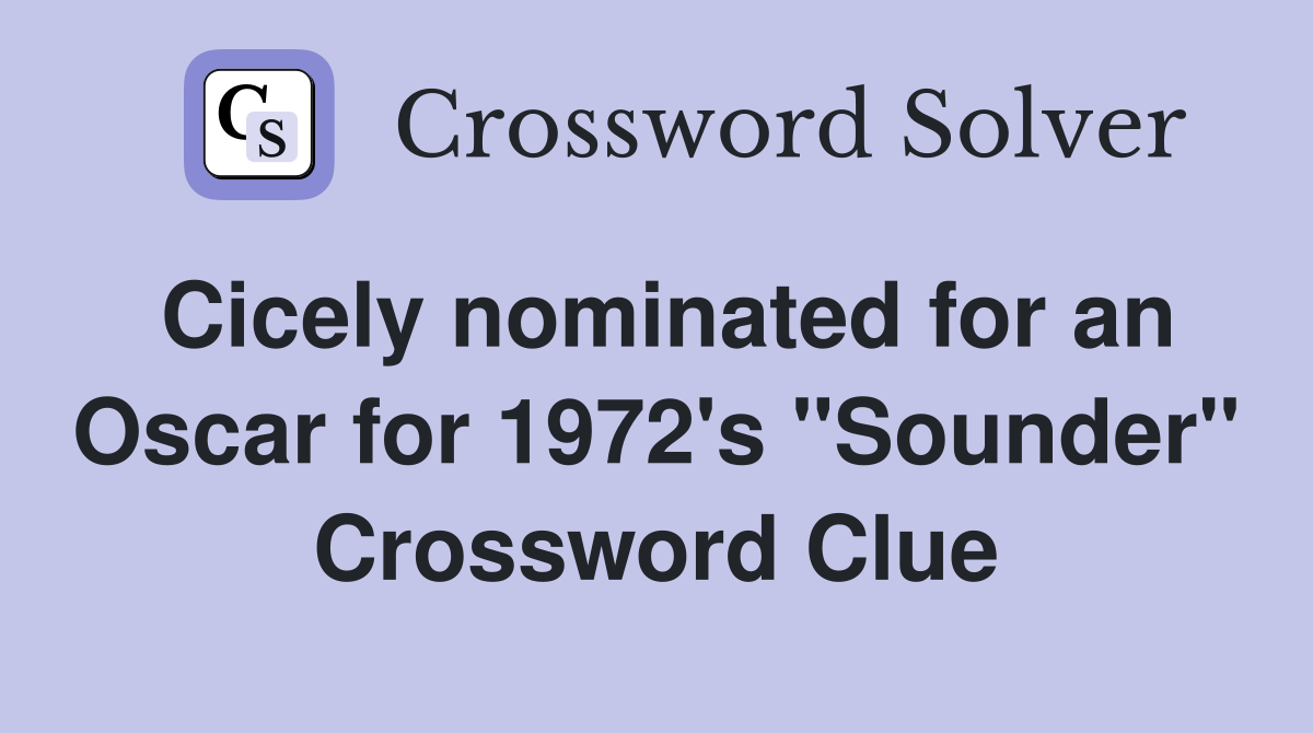 Cicely nominated for an Oscar for 1972's "Sounder" Crossword Clue