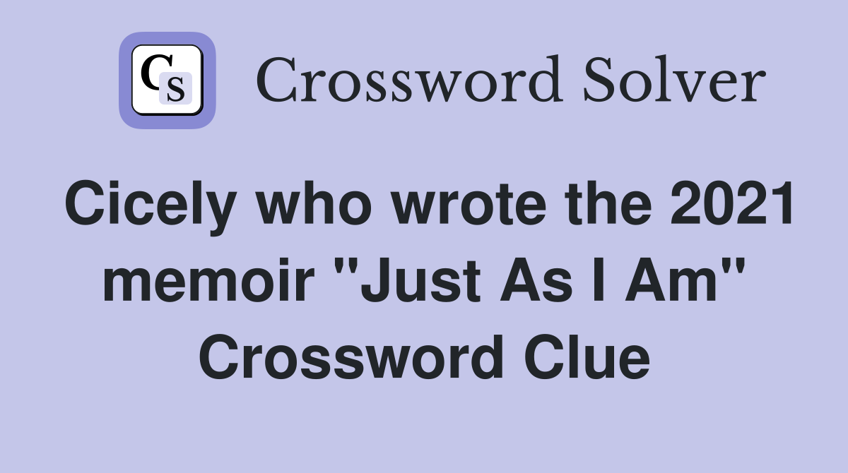Cicely who wrote the 2021 memoir "Just As I Am" Crossword Clue