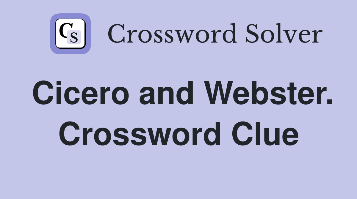 Cicero and Webster. Crossword Clue