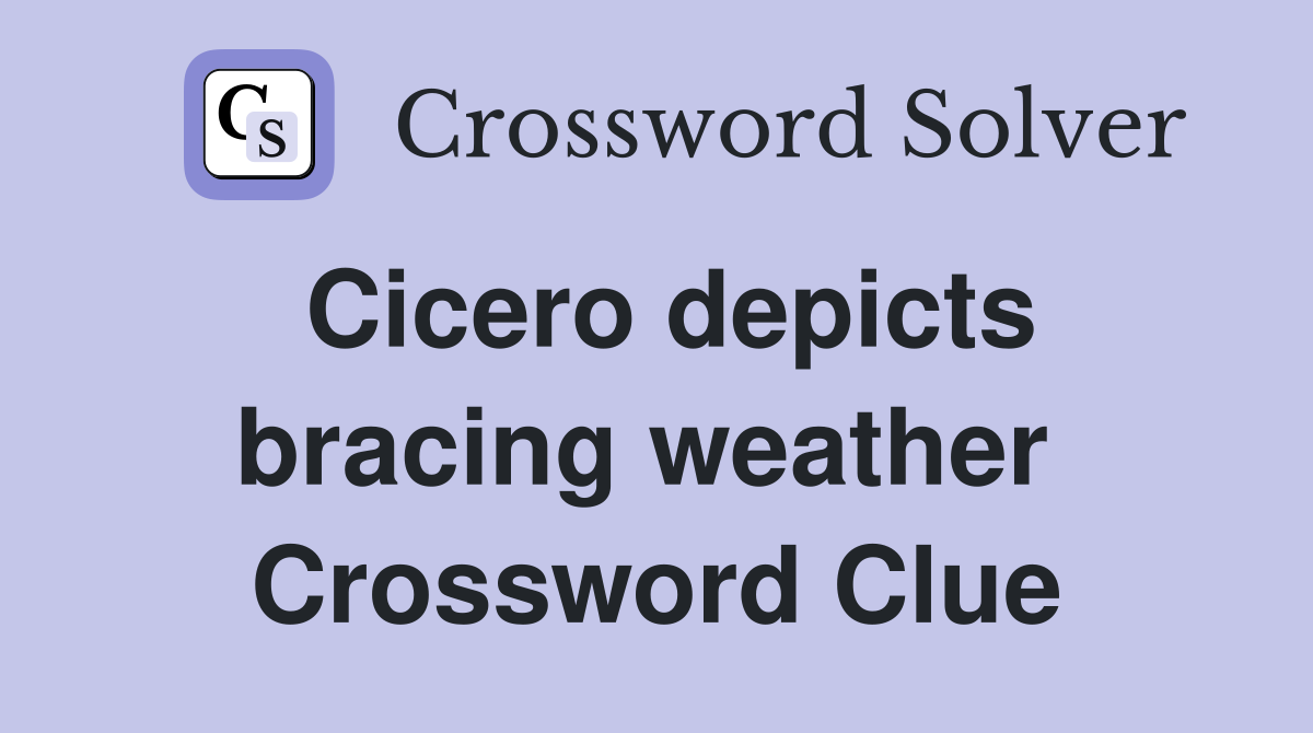 Cicero depicts bracing weather  Crossword Clue