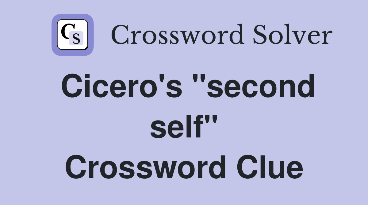 Cicero's ''second self'' Crossword Clue