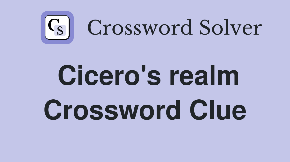 Cicero's realm Crossword Clue