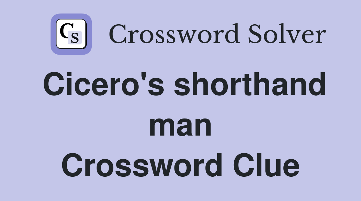 Cicero's shorthand man Crossword Clue