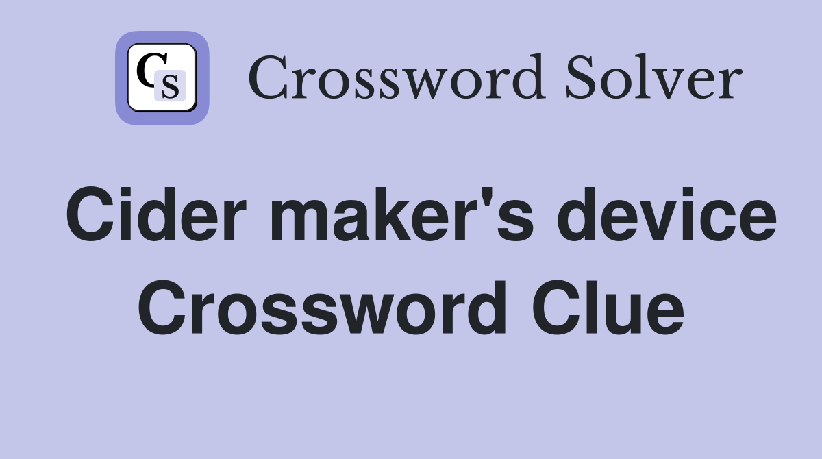 Cider maker's device Crossword Clue