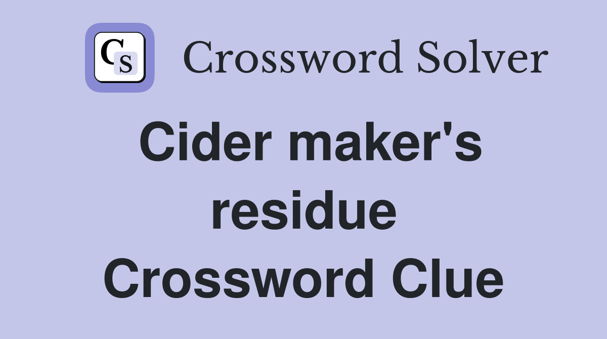 Cider maker's residue Crossword Clue